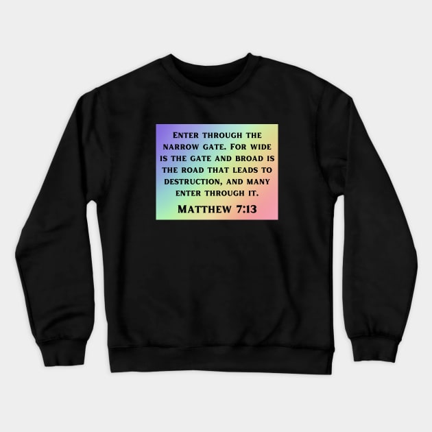 Bible Verse Matthew 7:13 Crewneck Sweatshirt by Prayingwarrior